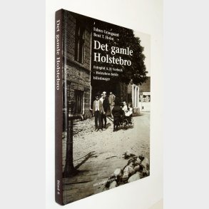 Det gamle Holstebro Bind 6: Esben Graugaard og Bent T. Holm