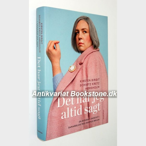 Det har jeg altid sagt: Kirsten Birgit Schitz Kretz Hrsholm