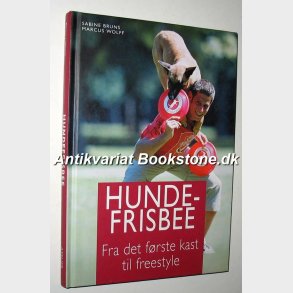 Hundefrisbee - fra frste kast til freestyle: Sabine Bruns Marcus Wolff 