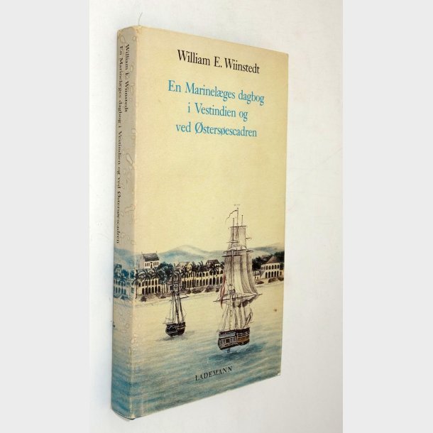 En Marinel�ges dagbog i Vestindien og ved �sters�escadren: William E. Wiinstedt