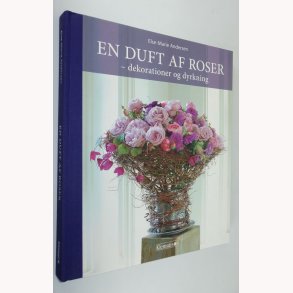 En duft af roser - dekorationer og dyrkning