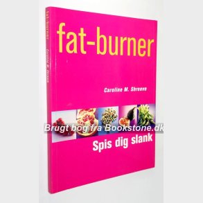 Fat-burner - spis dig slank: Caroline M. Shreeve