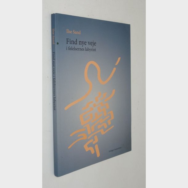 Find nye veje i f�lelsernes labyrint: Ilse Sand (signeret)