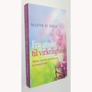 Fra �nske til virkelighed: Wayne W. Dyer