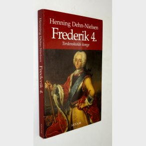 Frederik 4. - Tordenskiolds konge: Henning Dehn-Nielsen
