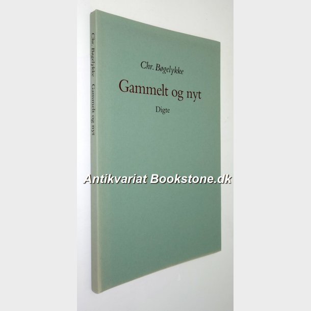 Gammelt og nyt - digte: Chr. Bgelykke