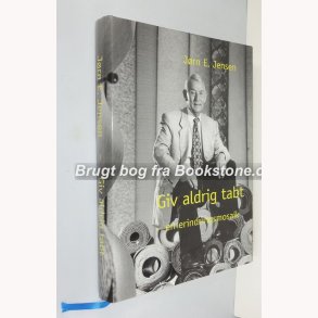 Giv aldrig tabt - en erindringsmosaik 