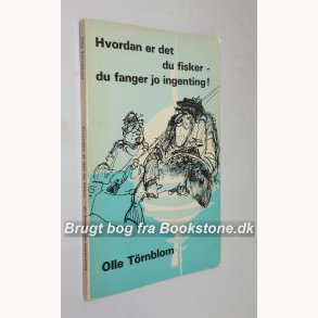 Hvordan er det du fisker - du fanger jo ingenting! 