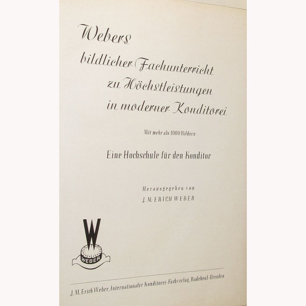 Webers bildlicher Fachunterricht zu H&ouml;chstleistungen in moderner Konditorei