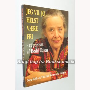 Jeg vil jo helst vre fri - et portrt af Bodil Udsen