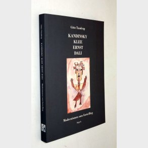 Kandinsky, Klee, Ernst, Dali - modernismen som fort�lling: Gitte Tandrup
