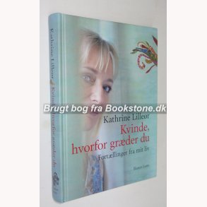 Kvinde, hvorfor grder du