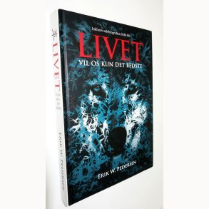 Livet vil os kun det bedste: Erik W. Pedersen