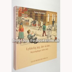 Lykkelig jeg, der s det... Rejsedagbger 1899-1903