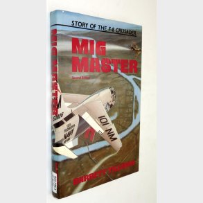 MIG Master - The Story of the F-8 Crusader: Barrett Tillman