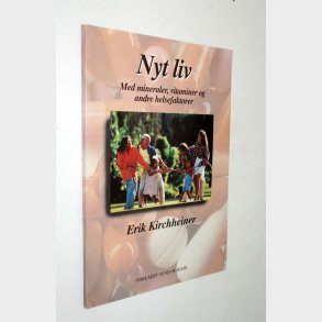 Nyt liv med mineraler, vitaminer og andre helsefaktorer: Erik Kirchheiner