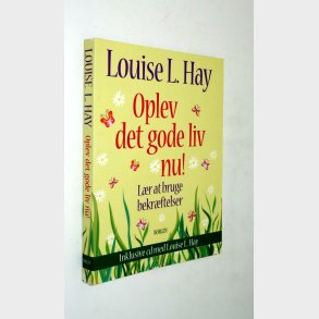 Oplev det gode liv nu!: Louise L. Hay