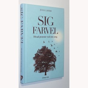Sig farvel - Hvad pr�ster ved om sorg: Julia Lahme
