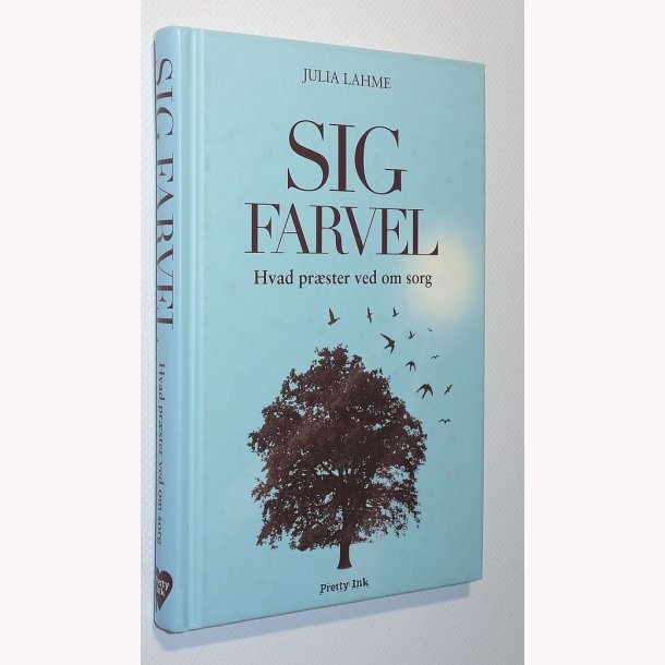 Sig farvel - Hvad pr�ster ved om sorg: Julia Lahme