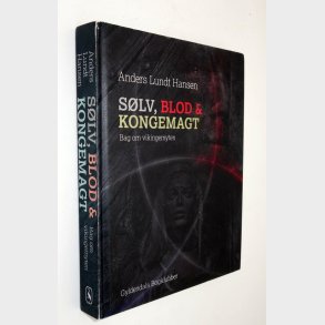 Slv, Blod & Kongemagt - bog om vikingemyten: Anders Lundt Hansen