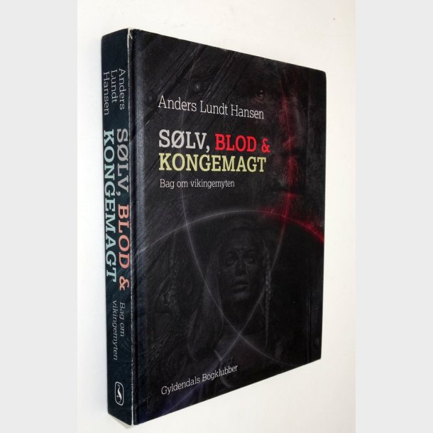 Slv, Blod &amp; Kongemagt - bog om vikingemyten: Anders Lundt Hansen