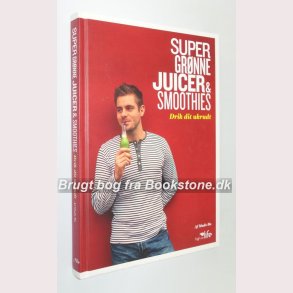 Super grnne juicer & smoothies - drik dit ukrudt