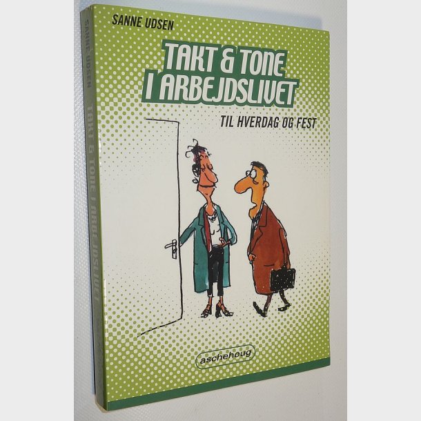 Takt &amp; tone i arbejdslivet - til hverdag og fest: Sanne Udsen 