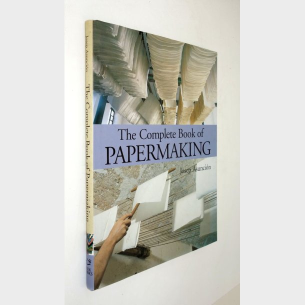 The Complete Book of Papermaking: Joseph Asunci�n