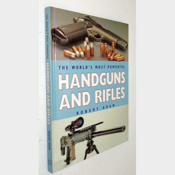 The Worlds Most Powerful Handguns and Rifles: Robert Adam
