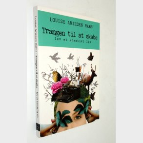 Trangen til at skabe: Louise Arisen Rams (signeret)