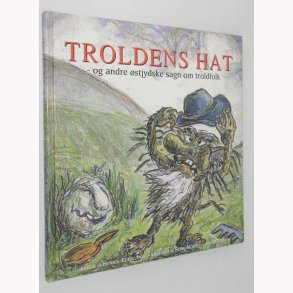 Troldens hat og andre stjyske sagn om troldfolk