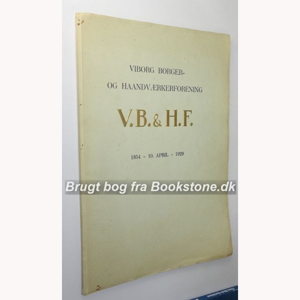 Viborg Borger- og Haandvrkerforening V.B. &amp; H.F. 1854 - 1929