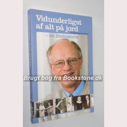 Vidunderligst af alt p jord - en livshistorie 