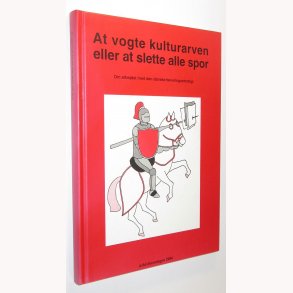 At vogte kulturarven eller at slette alle spor