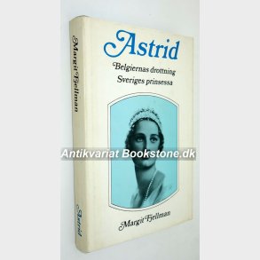 Astrid - Belgiernas drottning Sveriges prinsessa: Margit Fjellman