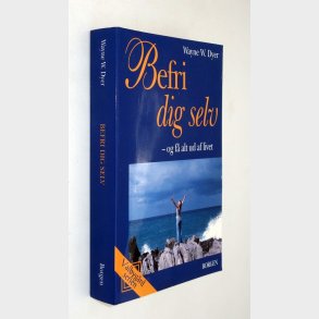 Befri dig selv og f� alt ud af livet: Wayne W. Dyer