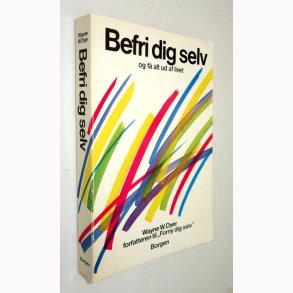 Befri dig selv og f� alt ud af livet; Wayne W. Dyer
