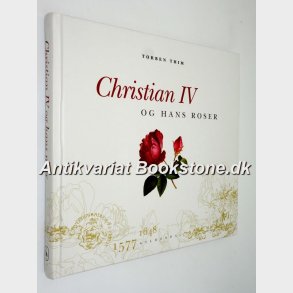 Christian lV og hans roser: Torben Thim 