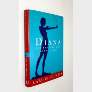 Diana - The goddess Who Hunts Alone: Calos Fuentes
