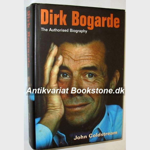Dirk Bogarde - The Authorised Biography: John Coldstream