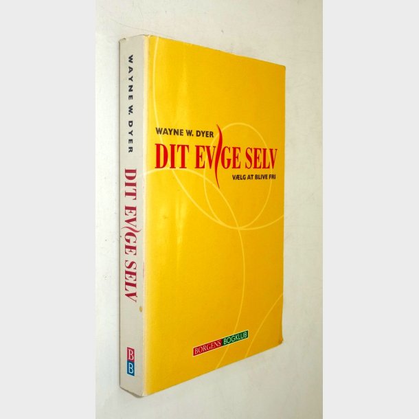 Dit evige selv - v�lg at blive fri:�Wayne W. Dyer