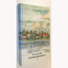 Fra min tid i Domkirkebyen Bind 2