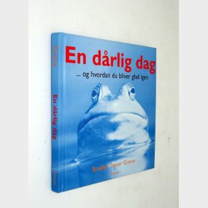 En d�rlig dag og hvordan du bliver glad igen: Bradley Trevor Greive