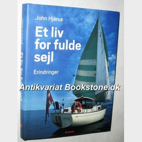 Et liv for fulde sejl - erindringer: John Hjars