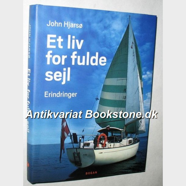 Et liv for fulde sejl - erindringer: John Hjars