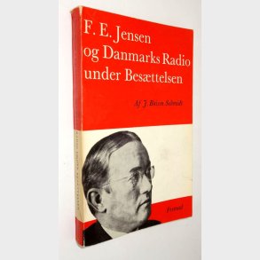 F.E. Jensen og Danmarks Radio under Besttelsen: J. Boisen Schmidt