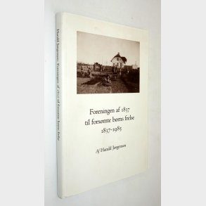 Foreningen af 1837 til fors�mte b�rns frelse 1837-1985: Harald J�rgensen