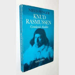 Knud Rasmussen - Grnlands Aladdin: Niels Fenger