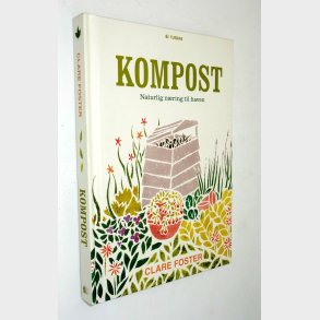 Kompost - naturlig n�ring til haven:�Clare Foster