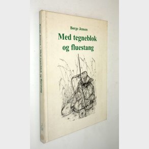 Med tegneblok og fluestang: Brge Jensen (signeret)
